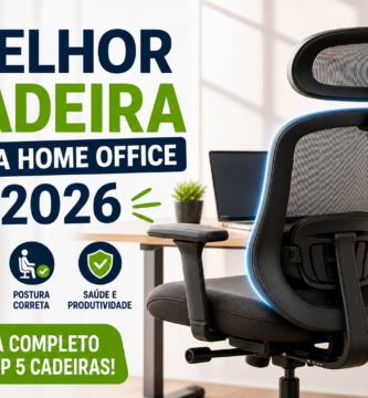 Melhor Cadeira para Trabalhar em Casa em 2026 (Guia Completo + Top 5)